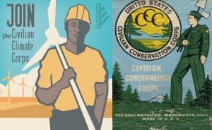On the left, a worker in a yellow shirt and hard hat carries a wind turbine in front of a turbine field and a blue sky. Text in the upper left-hand corner reads "Join the Civilian Climate Corps" and the Evergreen Action logo is in the top right corner. On the right, a 1930s Civilian Conservation Corps poster depicts a large worker carrying shovels wearing green utility clothes. A "CCC" seal adorns the upper left-hand corner and below it, text reads "Civilian Conservation Corps" and "The Ohio Match Co., Wadsworth, Ohio. Made in the U.S.A."