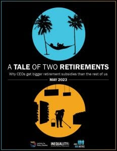 A blue bubble of a person in a hammock between two palm trees above an orange bubble of a person working, cleaning a floor. In between them reads "A Tale of Two Retirements: Why CEOs get bigger retirement subsidies than the rest of us. May 2023" with the IPS, Inequality.org, and Jobs with Justice logos at the bottom.